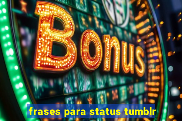 frases para status tumblr